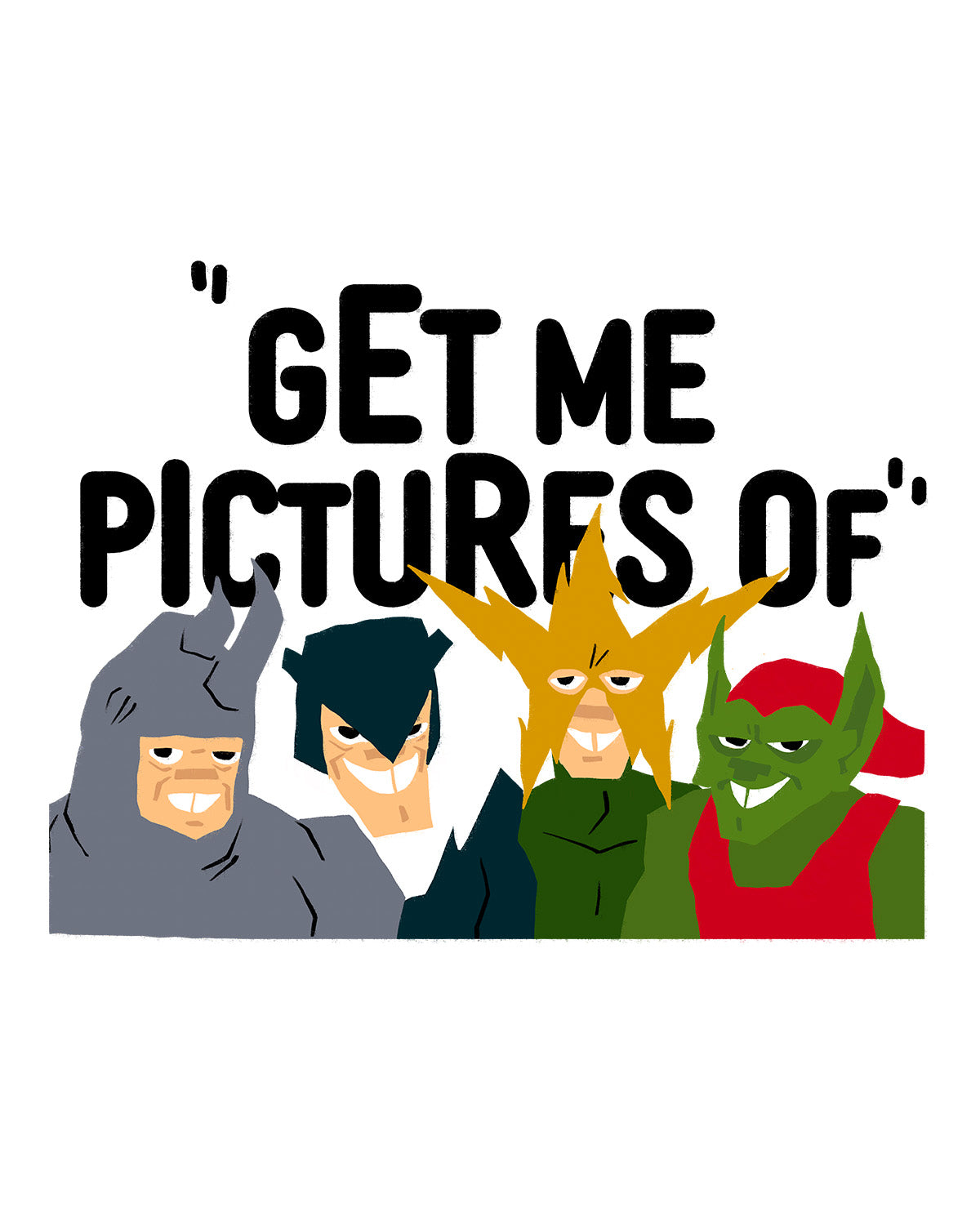 "GET ME PICTURES OF" TEE