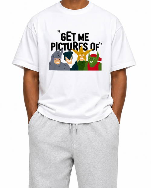 "GET ME PICTURES OF" TEE
